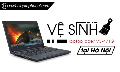 Vệ Sinh Laptop Acer V3-471G
